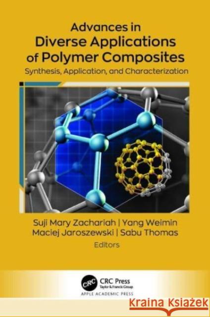 Advances in Diverse Applications of Polymer Composites: Synthesis, Application, and Characterization Suji Mary Zachariah Yang Weimin Maciej Jaroszewski 9781774910962 Apple Academic Press - książka