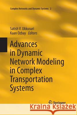 Advances in Dynamic Network Modeling in Complex Transportation Systems Satish V. Ukkusuri Kaan M. a. Ozbay 9781493900480 Springer - książka