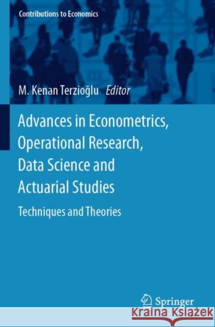 Advances in Econometrics, Operational Research, Data Science and Actuarial Studies: Techniques and Theories M. Kenan Terzioğlu 9783030852566 Springer - książka