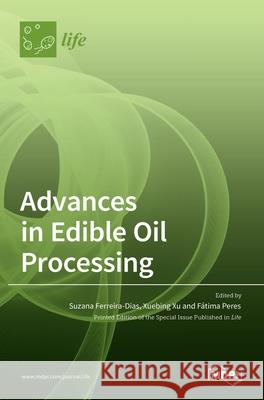 Advances in Edible Oil Processing Suzana Ferreira-Dias Xuebing Xu F 9783036534671 Mdpi AG - książka