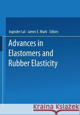 Advances in Elastomers and Rubber Elasticity Joginder Lal James E. Mark 9781475714388 Springer - książka