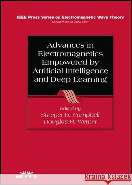 Advances in Electromagnetics Empowered by Artificial Intelligence and Deep Learning Campbell, Sawyer D. 9781119853893 WILEY - książka