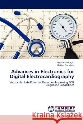 Advances in Electronics for Digital Electrocardiography Giorgio Agostino, Gadaleta Matteo 9783659299674 LAP Lambert Academic Publishing - książka