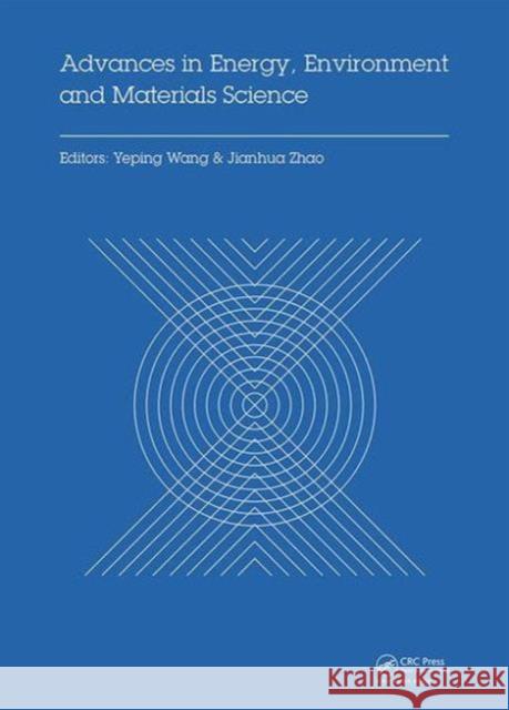 Advances in Energy, Environment and Materials Science: Proceedings of the International Conference on Energy, Environment and Materials Science (Eems Yeping Wang Jianhua Zhao 9781138029316 CRC Press - książka