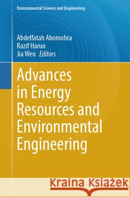 Advances in Energy Resources and Environmental Engineering Abdelfatah Abomohra Razif Harun Jia Wen 9783031425622 Springer - książka