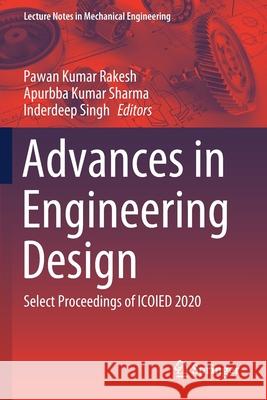 Advances in Engineering Design: Select Proceedings of Icoied 2020 Rakesh, Pawan Kumar 9789813340206 Springer Singapore - książka