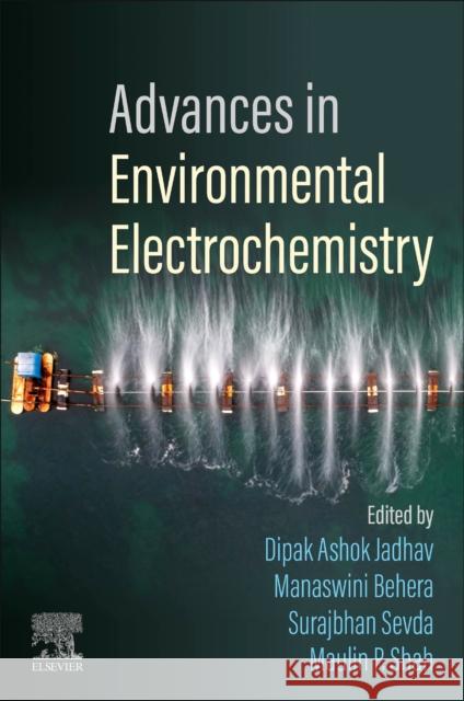 Advances in Environmental Electrochemistry Dipak Ashok Jadhav Manaswini Behera Surajbhan Sevda 9780443188206 Elsevier - książka