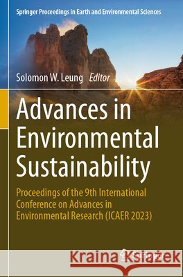 Advances in Environmental Sustainability: Proceedings of the 9th International Conference on Advances in Environment Research (Icaer 2023) Solomon W. Leung 9783031594991 Springer - książka