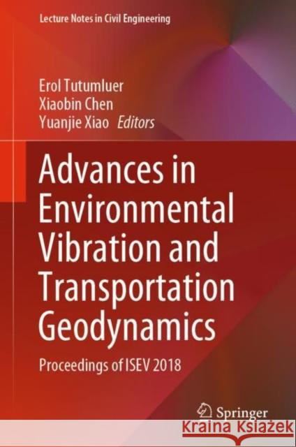Advances in Environmental Vibration and Transportation Geodynamics: Proceedings of Isev 2018 Tutumluer, Erol 9789811523489 Springer - książka