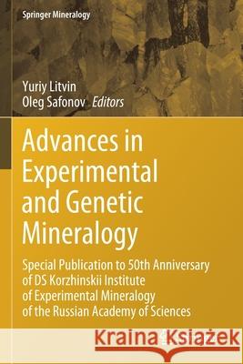 Advances in Experimental and Genetic Mineralogy: Special Publication to 50th Anniversary of DS Korzhinskii Institute of Experimental Mineralogy of the Yuriy Litvin Oleg Safonov 9783030428617 Springer - książka
