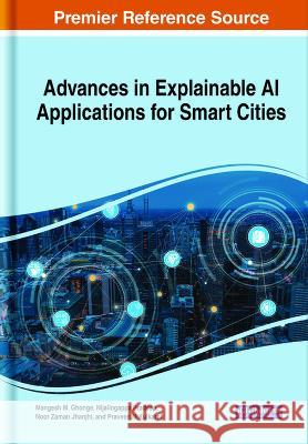 Advances in Explainable AI Applications for Smart Cities Mangesh M. Ghonge Nijalingappa Pradeep Noor Zaman Jhanjhi 9781668463611 IGI Global - książka