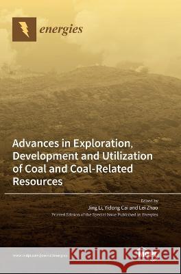 Advances in Exploration, Development and Utilization of Coal and Coal-Related Resources Jing Li Yidong Cai Lei Zhao 9783036561912 Mdpi AG - książka