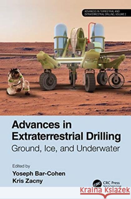 Advances in Extraterrestrial Drilling:: Ground, Ice, and Underwater Yoseph Bar-Cohen Kris Zacny 9780367653477 CRC Press - książka