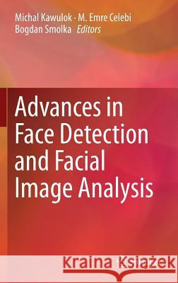 Advances in Face Detection and Facial Image Analysis Michal Kawulok M. Emre Celebi Bogdan Smolka 9783319259567 Springer - książka