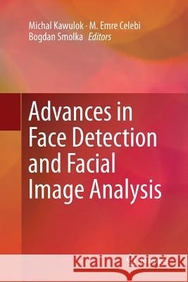 Advances in Face Detection and Facial Image Analysis Michal Kawulok Emre Celebi Bogdan Smolka 9783319798646 Springer - książka