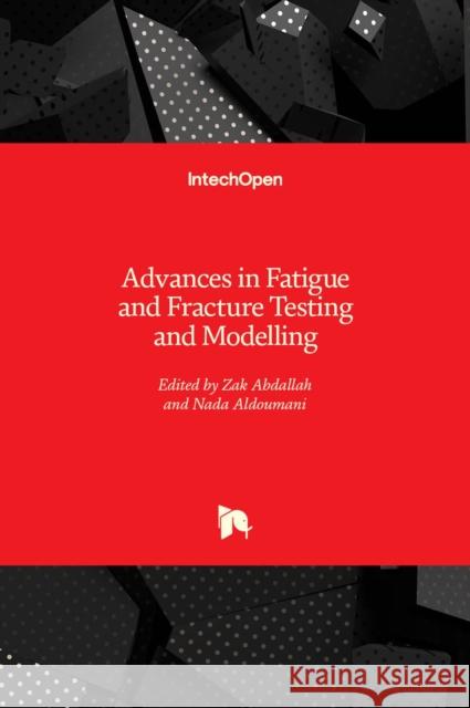 Advances in Fatigue and Fracture Testing and Modelling Zak Abdallah Nada Aldoumani 9781839695544 Intechopen - książka