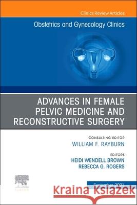 Advances in Female Pelvic Medicine and Reconstructive Surgery, an Issue of Obstetrics and Gynecology Clinics, 48 Rebecca G. Rogers 9780323797092 Elsevier - książka