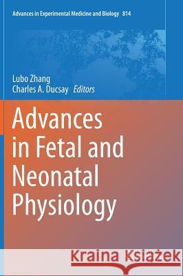 Advances in Fetal and Neonatal Physiology: Proceedings of the Center for Perinatal Biology 40th Anniversary Symposium Zhang, Lubo 9781493910304 Springer - książka