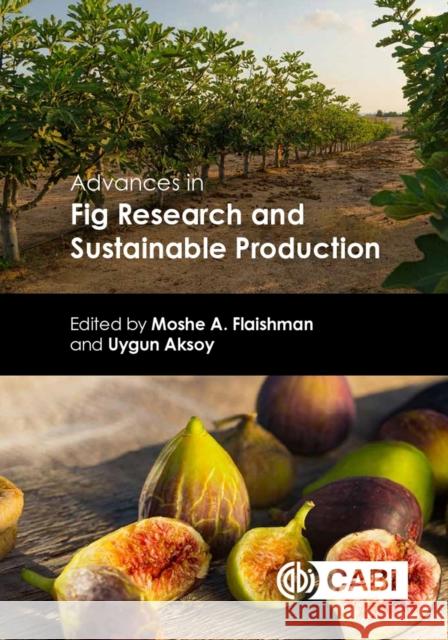 Advances in Fig Research and Sustainable Production Moshe A. Flaishman Uygun Aksoy 9781789242478 CABI Publishing - książka