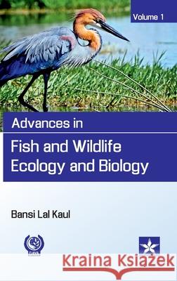 Advances in Fish and Wildlife Ecology and Biology Vol. 1 Bansi Lal Kaul 9789389605082 Astral International Pvt. Ltd. - książka