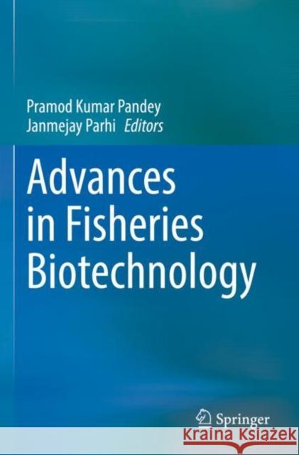 Advances in Fisheries Biotechnology Pramod Kumar Pandey Janmejay Parhi 9789811632174 Springer - książka