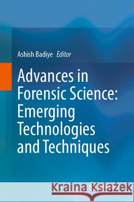 Advances in Forensic Science: Emerging Technologies and Techniques  9789819689705 Springer - książka