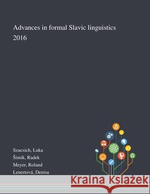 Advances in Formal Slavic Linguistics 2016 Luka Szucsich, Radek Simík, Roland Meyer 9781013293009 Saint Philip Street Press - książka
