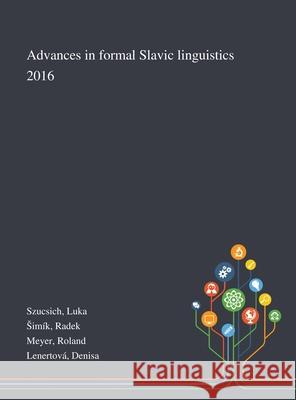 Advances in Formal Slavic Linguistics 2016 Luka Szucsich, Radek Simík, Roland Meyer 9781013293016 Saint Philip Street Press - książka