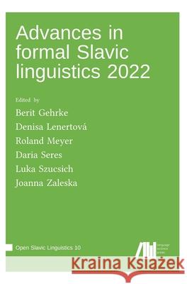 Advances in Formal Slavic Linguistics 2022 Denisa Lenertov? Roland Meyer Luka Szucsich 9783985541355 Language Science Press - książka