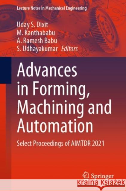 Advances in Forming, Machining and Automation: Select Proceedings of Aimtdr 2021 Dixit, Uday S. 9789811938658 Springer Nature Singapore - książka