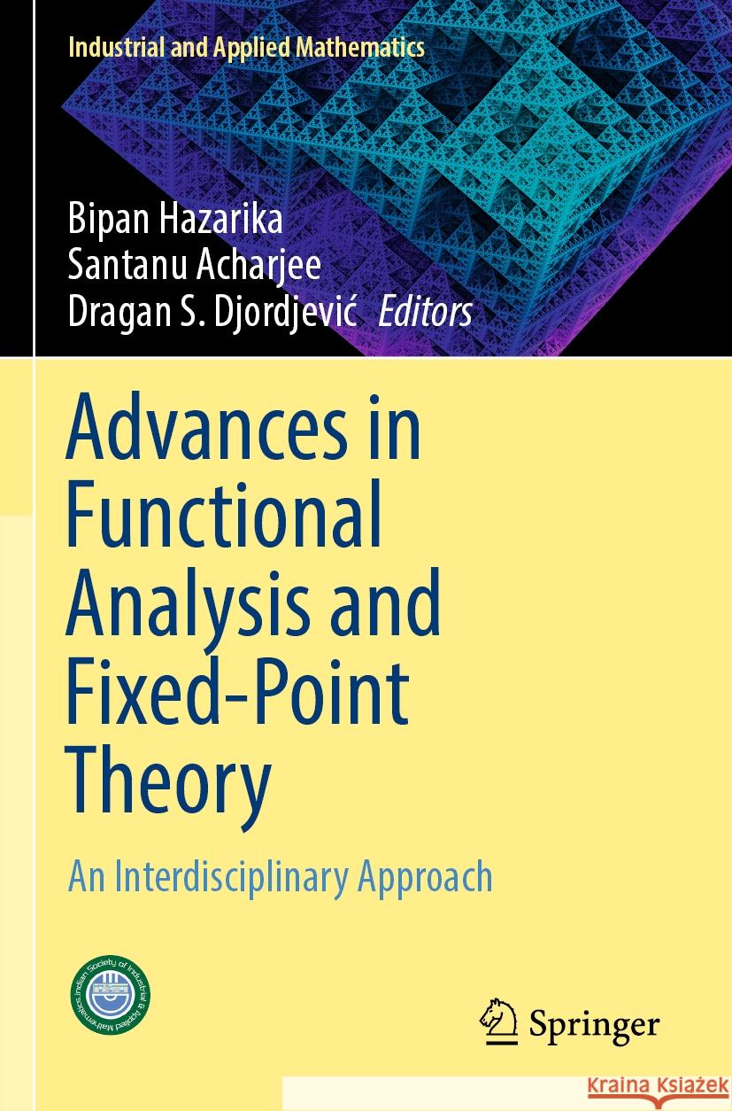 Advances in Functional Analysis and Fixed-Point Theory: An Interdisciplinary Approach Bipan Hazarika Santanu Acharjee Dragan S. Djordjevic 9789819992096 Springer - książka