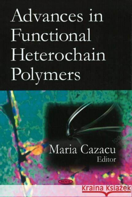 Advances in Functional Heterochain Polymers Maria Cazacu 9781604565980 Nova Science Publishers Inc - książka