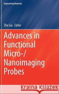 Advances in Functional Micro-/Nanoimaging Probes Zhe Liu 9789811048036 Springer - książka