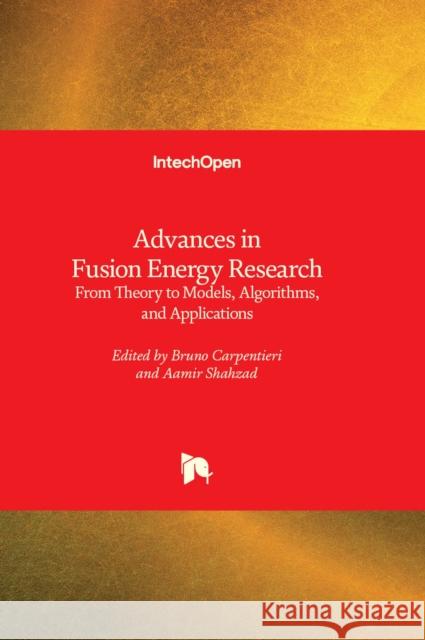 Advances in Fusion Energy Research: From Theory to Models, Algorithms, and Applications Bruno Carpentieri, Aamir Shahzad 9781803562780 IntechOpen - książka