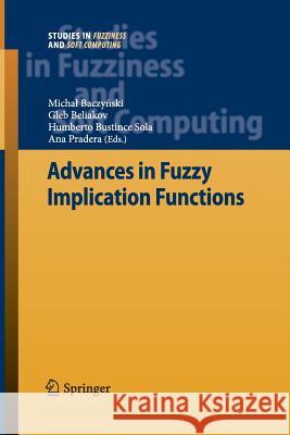 Advances in Fuzzy Implication Functions Humberto Bustince Sola Gleb Beliakov Micha Baczy Ski 9783642437793 Springer - książka
