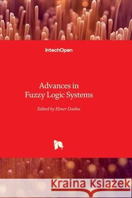 Advances in Fuzzy Logic Systems Elmer Dadios 9781837685295 Intechopen - książka