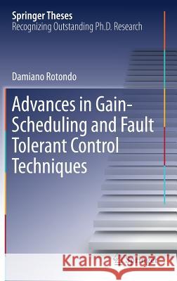 Advances in Gain-Scheduling and Fault Tolerant Control Techniques Damiano Rotondo 9783319629018 Springer - książka