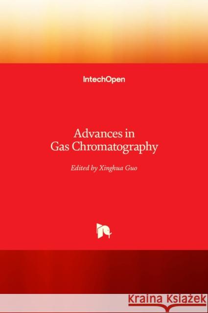 Advances in Gas Chromatography Xinghua Guo 9789535112273 Intechopen - książka