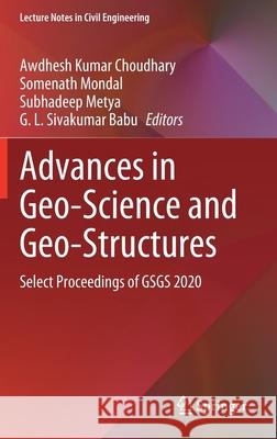 Advances in Geo-Science and Geo-Structures: Select Proceedings of Gsgs 2020 Awdhesh Kumar Choudhary Somenath Mondal Subhadeep Metya 9789811619922 Springer - książka