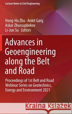 Advances in Geoengineering Along the Belt and Road: Proceedings of 1st Belt and Road Webinar Series on Geotechnics, Energy and Environment 2021 Zhu, Hong-Hu 9789811699627 Springer - książka