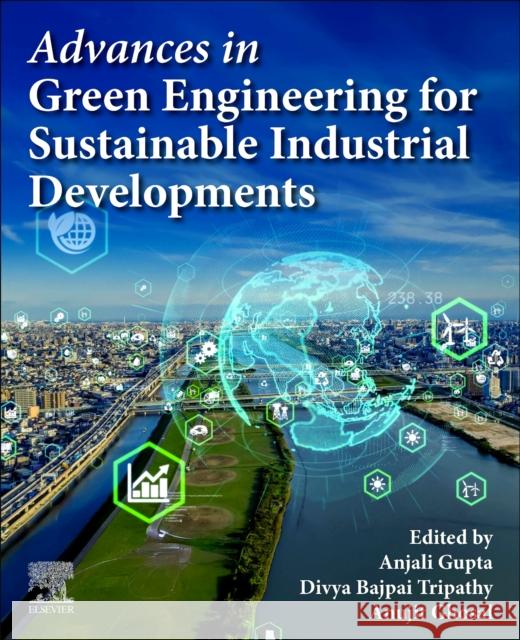 Advances in Green Engineering for Sustainable Industrial Developments Divya Bajpai Tripathy Anjali Gupta Anujit Ghosal 9780443336379 Elsevier - książka
