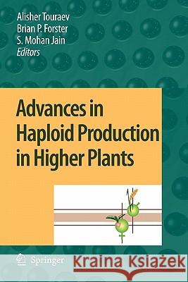 Advances in Haploid Production in Higher Plants Alisher Touraev Brian P. Forster S. Mohan Jain 9789048180066 Springer - książka