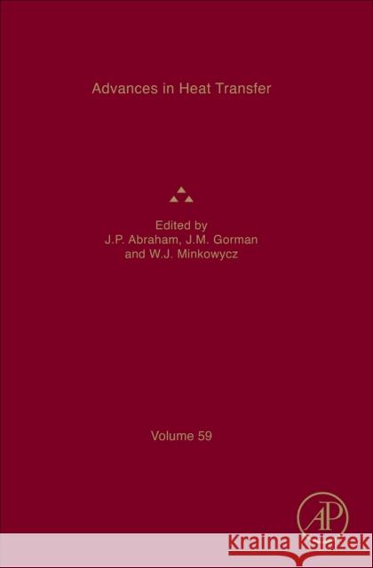 Advances in Heat Transfer: Volume 59 John Patrick Abraham John M. Gorman Wolodymyr J. Minkowycz 9780443345111 Academic Press - książka
