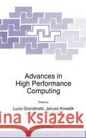 Advances in High Performance Computing Lucio Grandinetti Lucio Grandinetti J. S. Kowalik 9780792345503 Kluwer Academic Publishers - książka