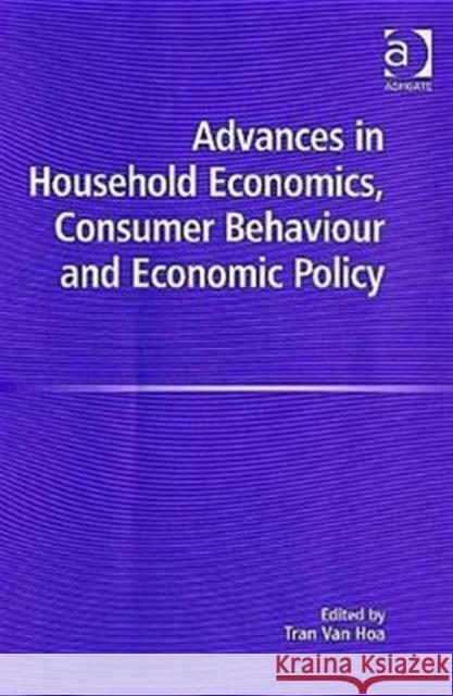 Advances in Household Economics, Consumer Behaviour and Economic Policy Tran Van Hoa   9780754643999 Ashgate Publishing Limited - książka