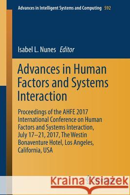Advances in Human Factors and Systems Interaction: Proceedings of the Ahfe 2017 International Conference on Human Factors and Systems Interaction, Jul Nunes, Isabel L. 9783319603650 Springer - książka