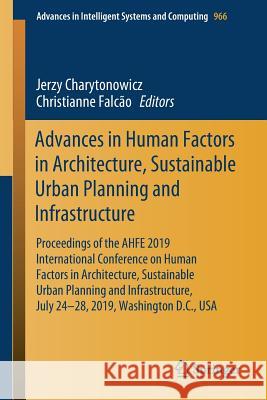 Advances in Human Factors in Architecture, Sustainable Urban Planning and Infrastructure: Proceedings of the Ahfe 2019 International Conference on Hum Charytonowicz, Jerzy 9783030201500 Springer - książka