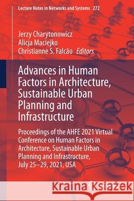 Advances in Human Factors in Architecture, Sustainable Urban Planning and Infrastructure: Proceedings of the Ahfe 2021 Virtual Conference on Human Fac Jerzy Charytonowicz Alicja Maciejko Christianne S. Falcao 9783030807092 Springer - książka
