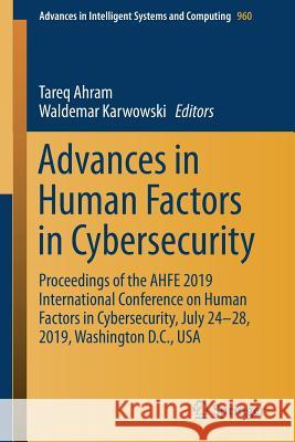 Advances in Human Factors in Cybersecurity: Proceedings of the Ahfe 2019 International Conference on Human Factors in Cybersecurity, July 24-28, 2019, Ahram, Tareq 9783030204877 Springer - książka