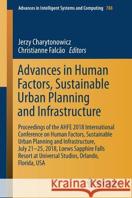 Advances in Human Factors, Sustainable Urban Planning and Infrastructure: Proceedings of the Ahfe 2018 International Conference on Human Factors, Sust Charytonowicz, Jerzy 9783319941981 Springer - książka